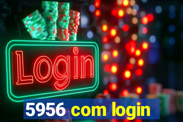 5956 com login